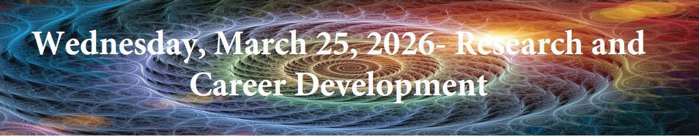 Wednesday, March 25 Research and Career Development